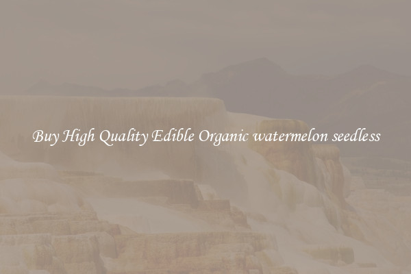 Buy High Quality Edible Organic watermelon seedless