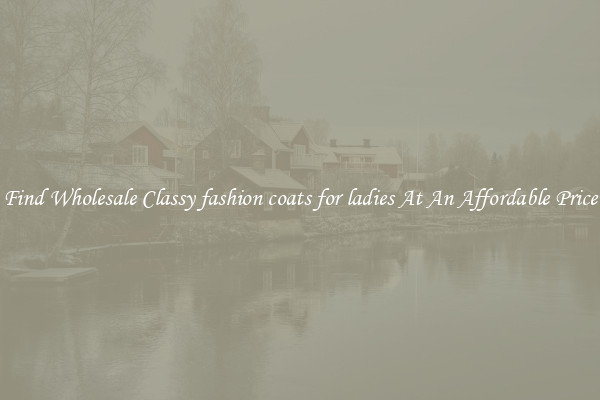 Find Wholesale Classy fashion coats for ladies At An Affordable Price