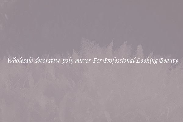 Wholesale decorative poly mirror For Professional Looking Beauty