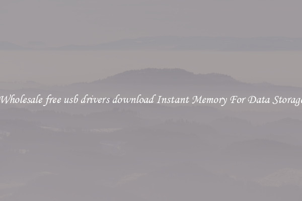 Wholesale free usb drivers download Instant Memory For Data Storage