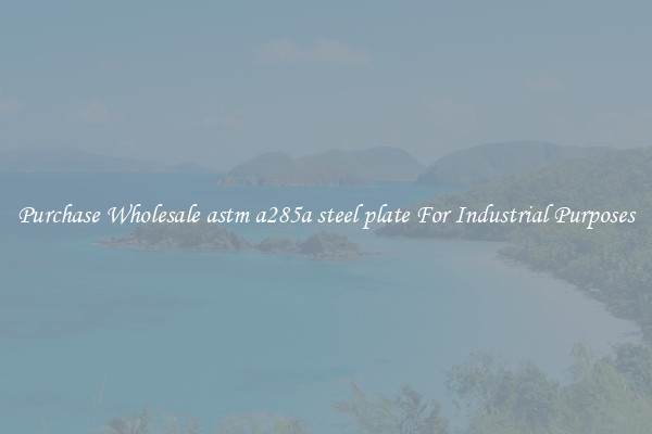 Purchase Wholesale astm a285a steel plate For Industrial Purposes