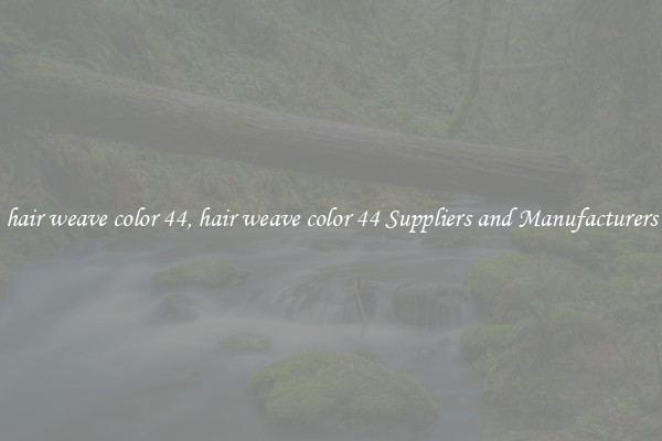 hair weave color 44, hair weave color 44 Suppliers and Manufacturers