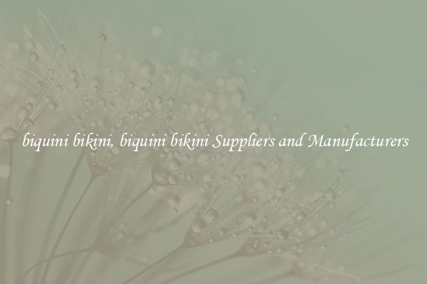 biquini bikini, biquini bikini Suppliers and Manufacturers
