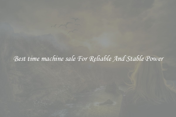 Best time machine sale For Reliable And Stable Power