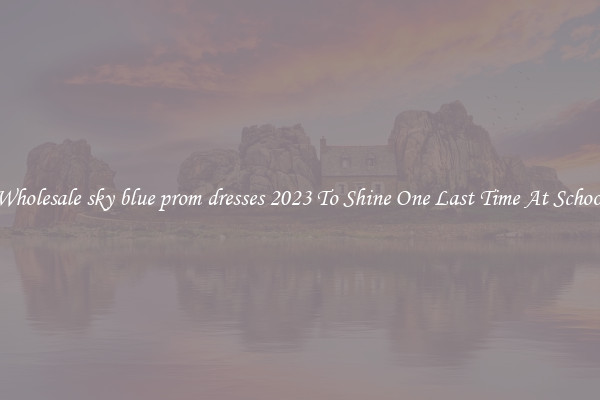 Wholesale sky blue prom dresses 2023 To Shine One Last Time At School