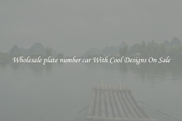 Wholesale plate number car With Cool Designs On Sale