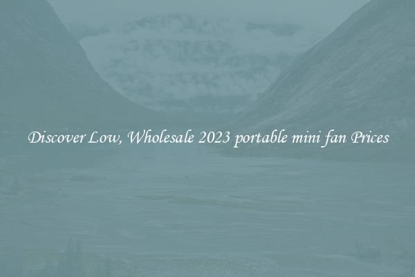 Discover Low, Wholesale 2023 portable mini fan Prices