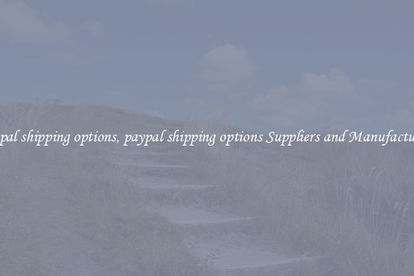 paypal shipping options, paypal shipping options Suppliers and Manufacturers
