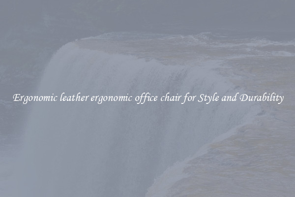 Ergonomic leather ergonomic office chair for Style and Durability