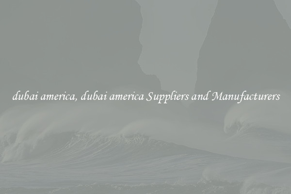 dubai america, dubai america Suppliers and Manufacturers