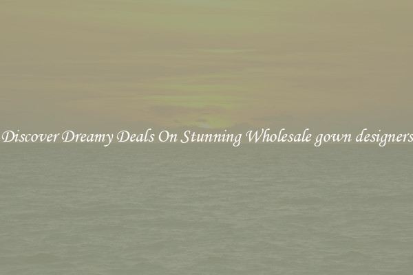 Discover Dreamy Deals On Stunning Wholesale gown designers