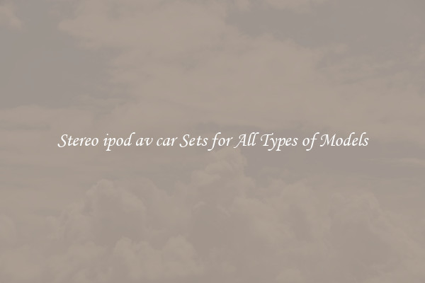 Stereo ipod av car Sets for All Types of Models