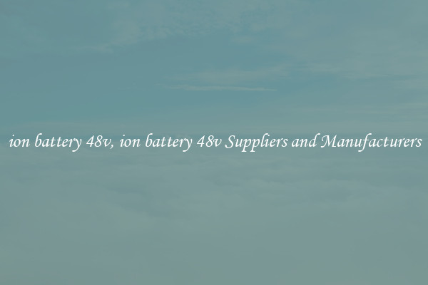 ion battery 48v, ion battery 48v Suppliers and Manufacturers