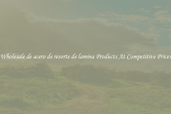 Wholesale de acero de resorte de lamina Products At Competitive Prices