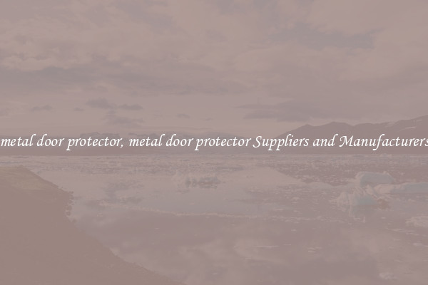 metal door protector, metal door protector Suppliers and Manufacturers