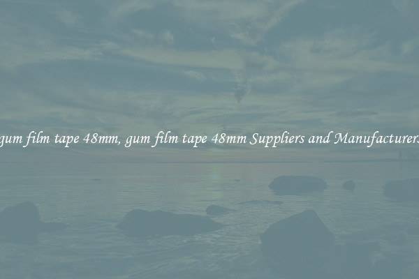 gum film tape 48mm, gum film tape 48mm Suppliers and Manufacturers