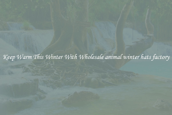 Keep Warm This Winter With Wholesale animal winter hats factory