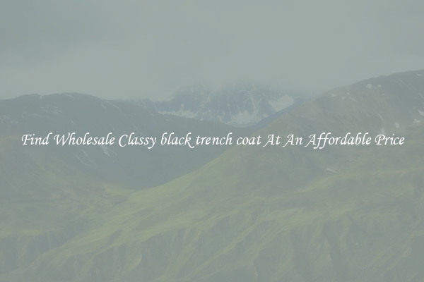 Find Wholesale Classy black trench coat At An Affordable Price