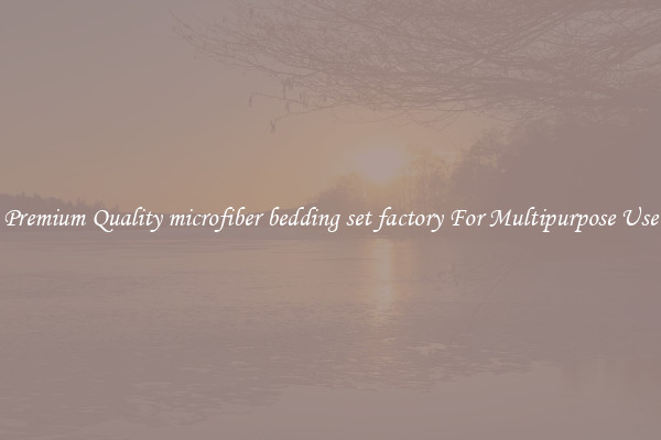 Premium Quality microfiber bedding set factory For Multipurpose Use