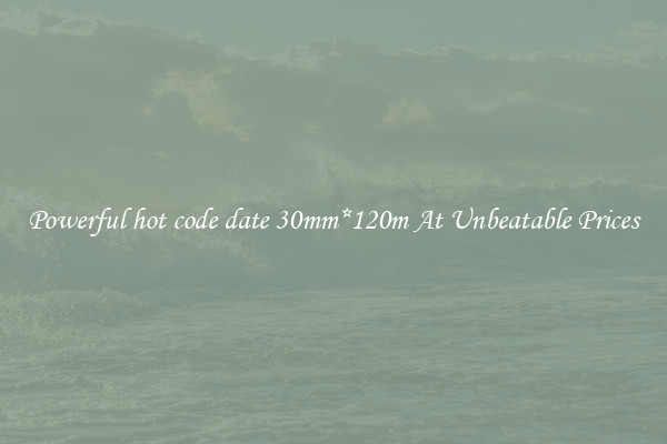 Powerful hot code date 30mm*120m At Unbeatable Prices