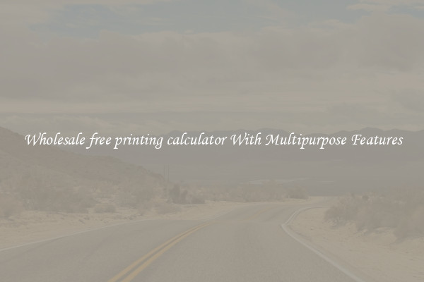 Wholesale free printing calculator With Multipurpose Features