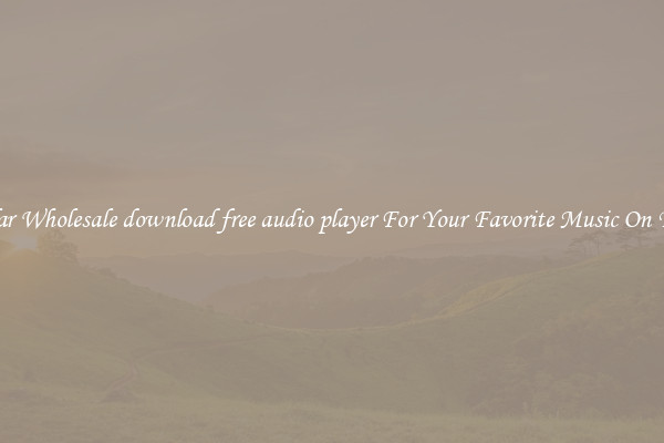 Popular Wholesale download free audio player For Your Favorite Music On The Go