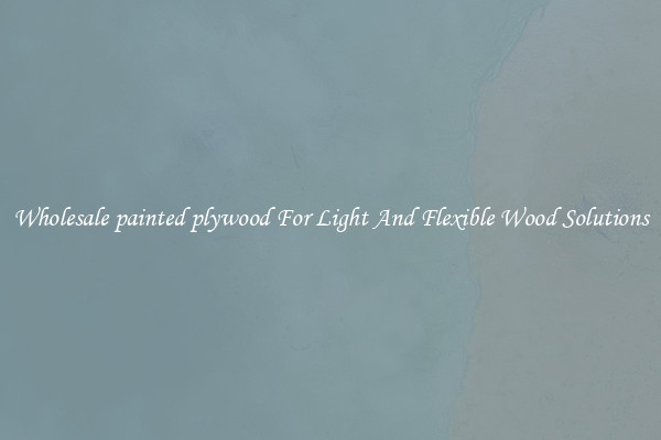 Wholesale painted plywood For Light And Flexible Wood Solutions