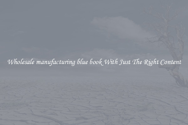 Wholesale manufacturing blue book With Just The Right Content