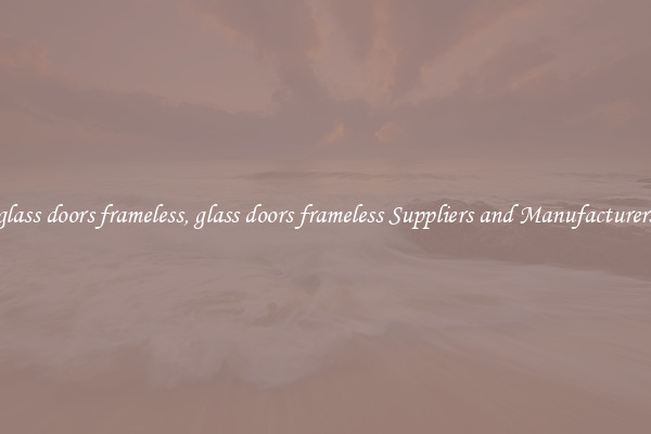 glass doors frameless, glass doors frameless Suppliers and Manufacturers