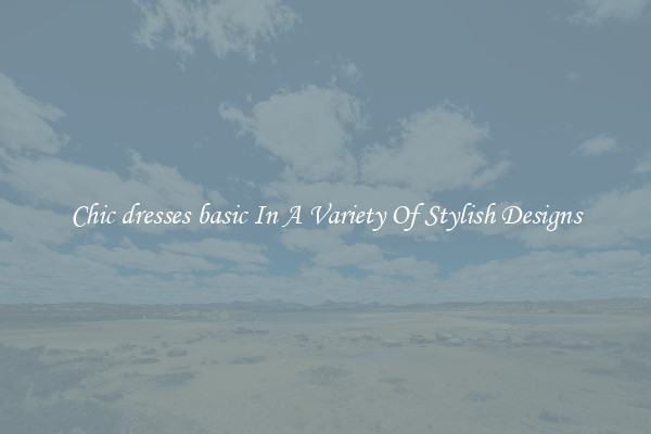 Chic dresses basic In A Variety Of Stylish Designs