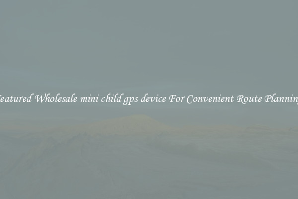 Featured Wholesale mini child gps device For Convenient Route Planning 