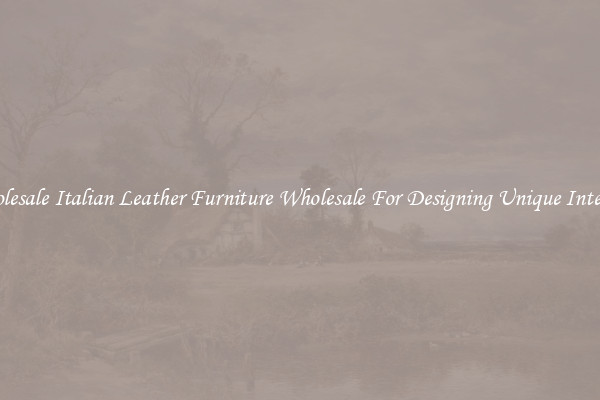 Wholesale Italian Leather Furniture Wholesale For Designing Unique Interiors
