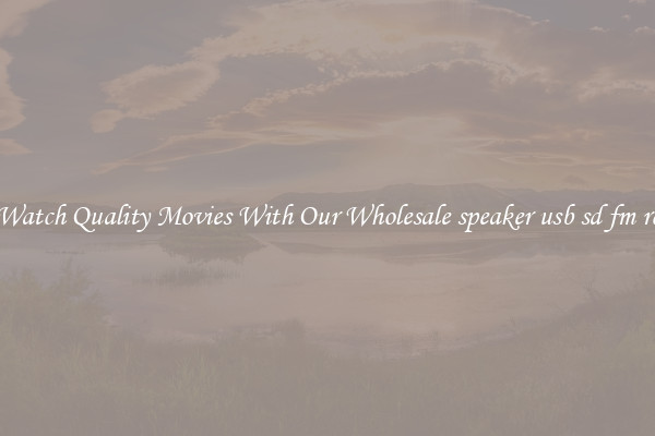 Watch Quality Movies With Our Wholesale speaker usb sd fm rc