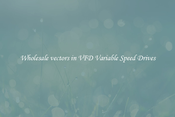 Wholesale vectors in VFD Variable Speed Drives