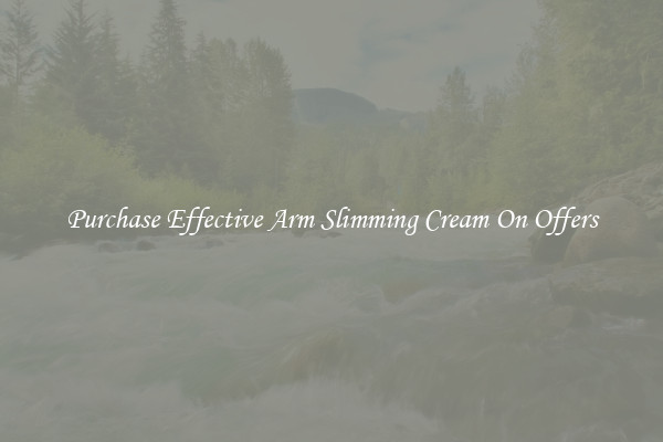 Purchase Effective Arm Slimming Cream On Offers