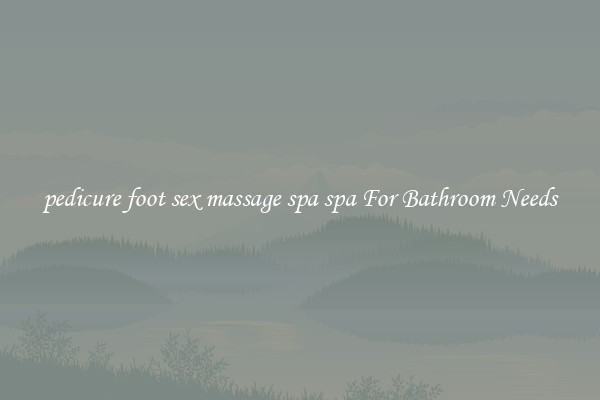 pedicure foot sex massage spa spa For Bathroom Needs