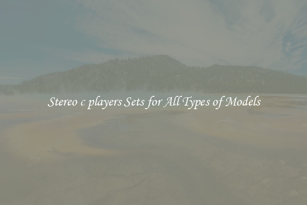 Stereo c players Sets for All Types of Models