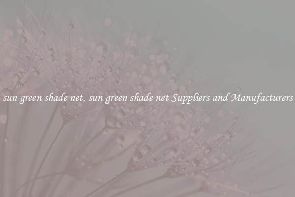 sun green shade net, sun green shade net Suppliers and Manufacturers