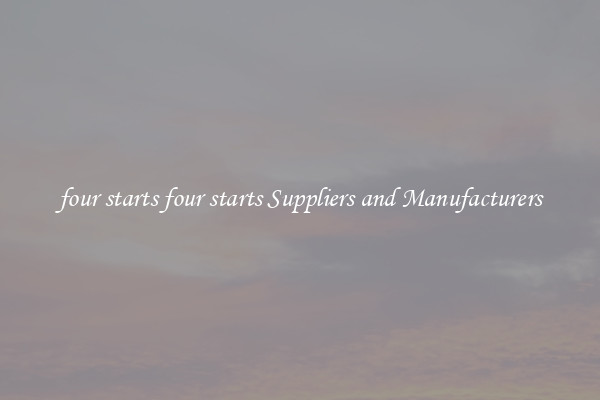 four starts four starts Suppliers and Manufacturers