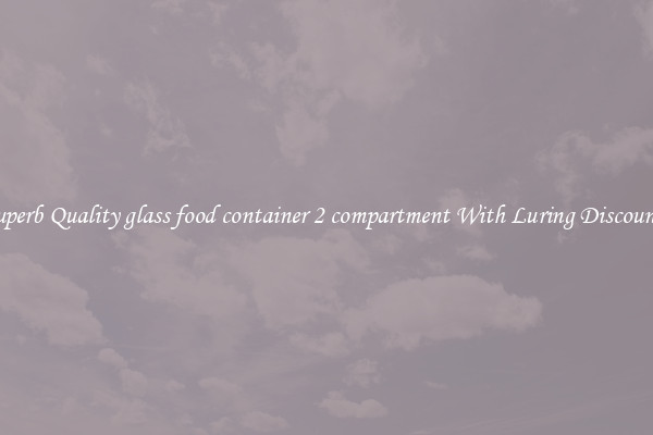 Superb Quality glass food container 2 compartment With Luring Discounts