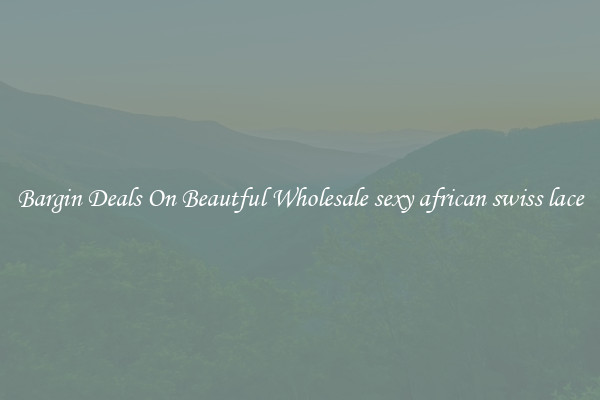 Bargin Deals On Beautful Wholesale sexy african swiss lace