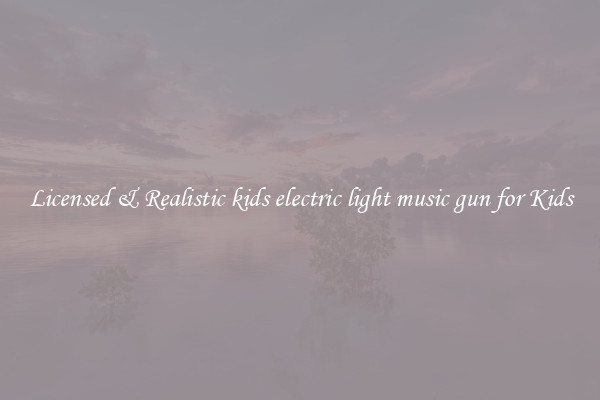 Licensed & Realistic kids electric light music gun for Kids