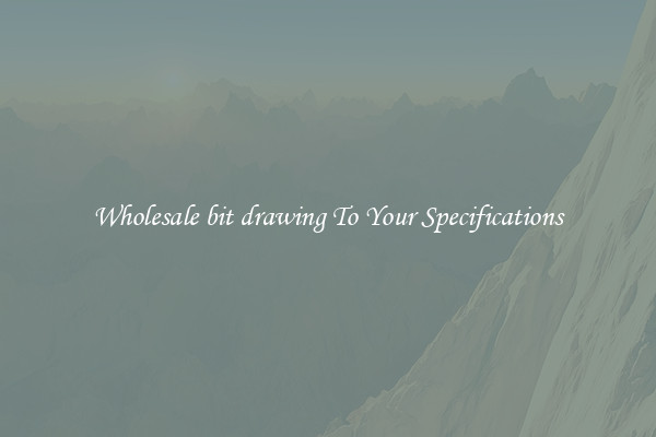 Wholesale bit drawing To Your Specifications