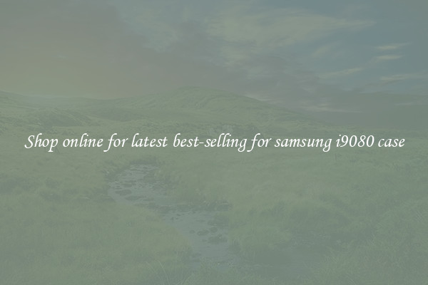 Shop online for latest best-selling for samsung i9080 case