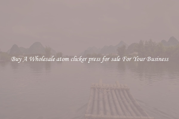 Buy A Wholesale atom clicker press for sale For Your Business