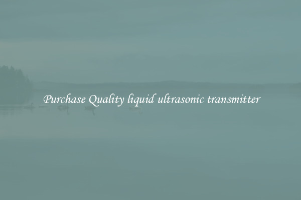 Purchase Quality liquid ultrasonic transmitter