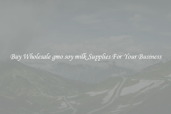 Buy Wholesale gmo soy milk Supplies For Your Business