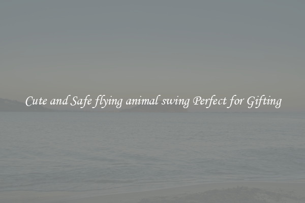 Cute and Safe flying animal swing Perfect for Gifting