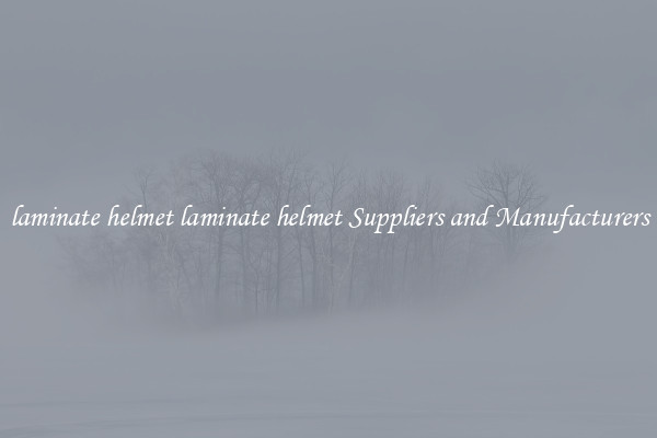laminate helmet laminate helmet Suppliers and Manufacturers