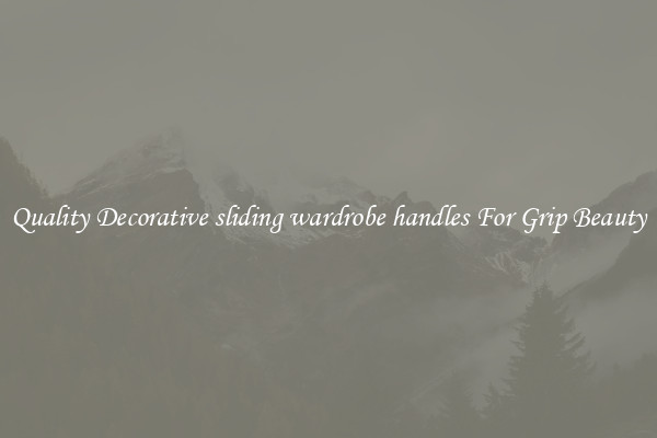 Quality Decorative sliding wardrobe handles For Grip Beauty